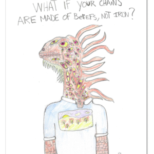 "What if your chains are made of beliefs"